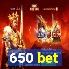 650 bet